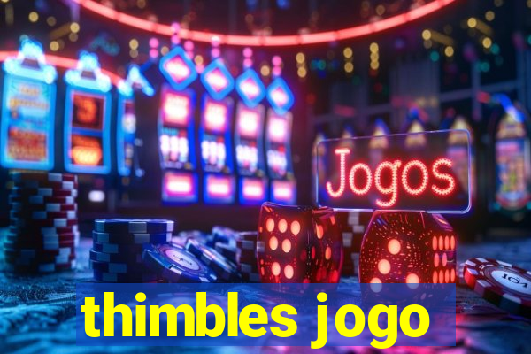 thimbles jogo